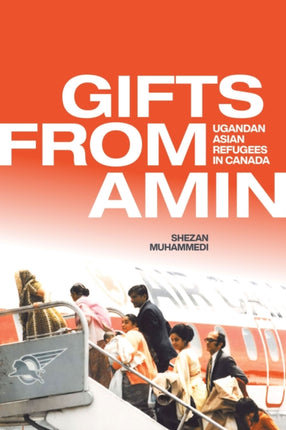 Gifts from Amin  Ugandan Asian Refugees in Canada