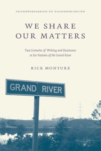 We Share Our Matters  Two Centuries of Writing and Resistance at Six Nations of the Grand River
