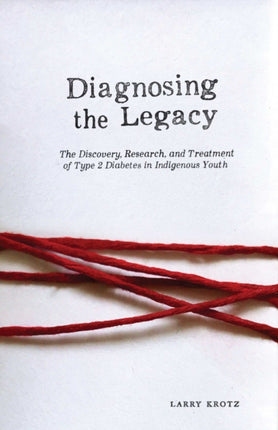 Diagnosing the Legacy  The Discovery Research and Treatment of Type 2 Diabetes in Indigenous Youth