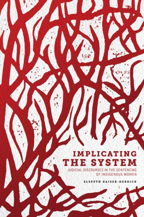 Implicating the System  Judicial Discourses in the Sentencing of Indigenous Women