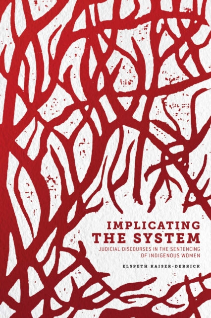 Implicating the System  Judicial Discourses in the Sentencing of Indigenous Women