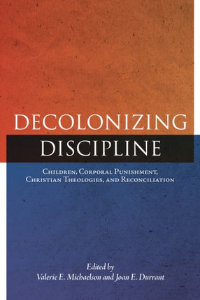 Decolonizing Discipline  Children Corporal Punishment Christian Theologies and Reconciliation