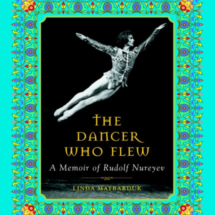 The Dancer Who Flew: A Memoir of Rudolf Nureyev