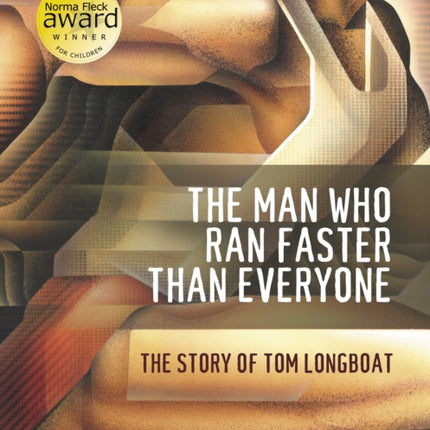 The Man Who Ran Faster Than Everyone: The Story of Tom Longboat