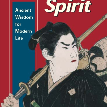 Samurai Spirit: Ancient Wisdom for Modern Life