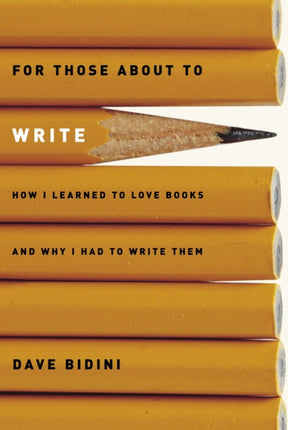 For Those About to Write: How I Learned to Love Books and Why I Had to Write Them