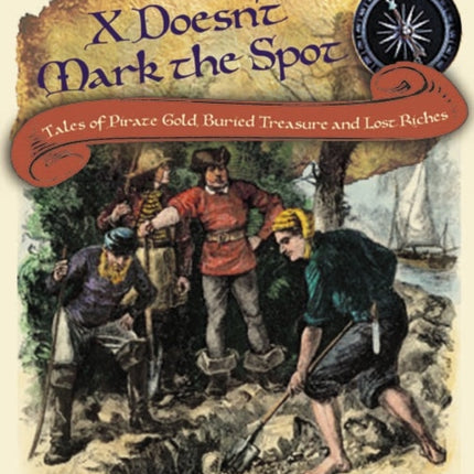 X Doesn't Mark the Spot: Tales of Pirate Gold, Buried Treasure, and Lost Riches