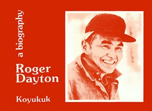 Alaska No.7 - Koyukuk - Dayton: Roger Dayton - A Biography