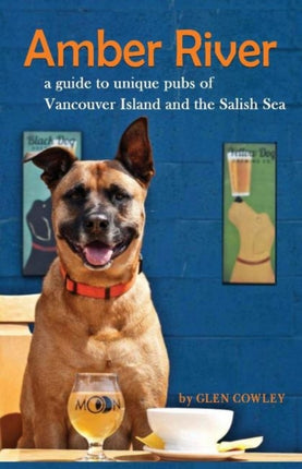 Amber River: a guidebook to unique pubs of Vancouver Island and the Salish Sea