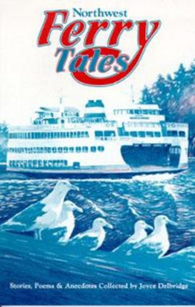 Northwest Ferry Tales: Stories, Poems & Anecdotes Collected by Joyce Delbridge