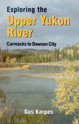 Exp the Upper Yukon River Carmacks to DC: Carmacks to Dawson City