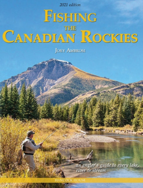 Fishing the Canadian Rockies 2nd Edition: an angler's guide to every lake, river and stream