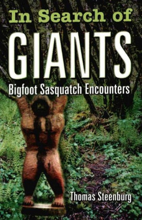 In Search of Giants Bigfoot Sasquatch Encounters