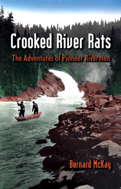 Crooked River Rats: The Adventures of Pioneer Riverman