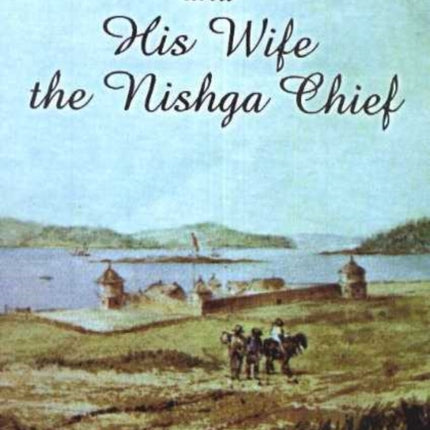 Captain McNeil and His Wife the Nishga Chief: From Boston Fur Trader to Hudson's Bay company Trader