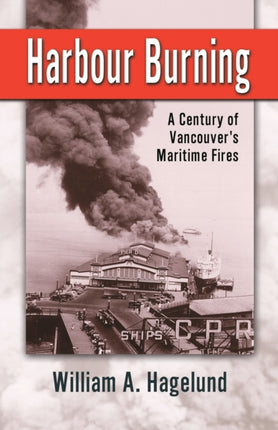 Harbour Burning: A Century of Vancouver's Maritime Fires