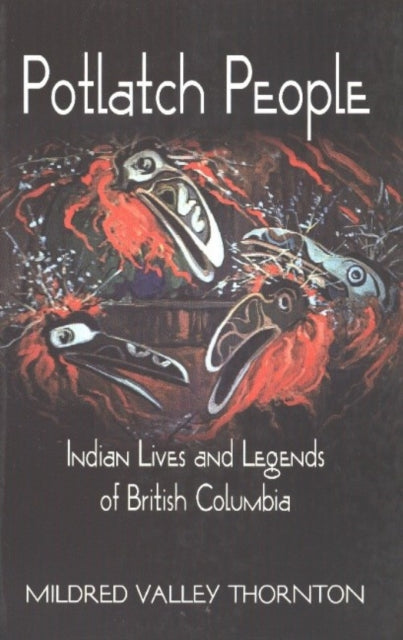 Potlatch People: Indian Lives and Legends of British Columbia