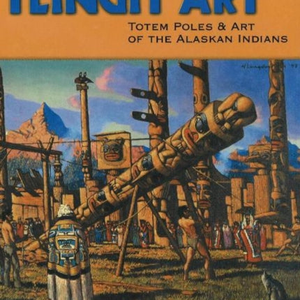 Tlingit Art: Totem Poles & Art of the Alaskan Indians