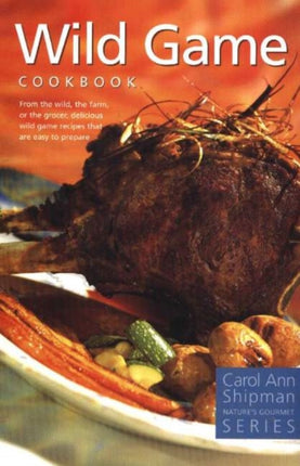 Wild Game Cookbook: Nature's Gourmet Series