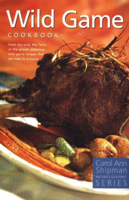 Wild Game Cookbook: Nature's Gourmet Series