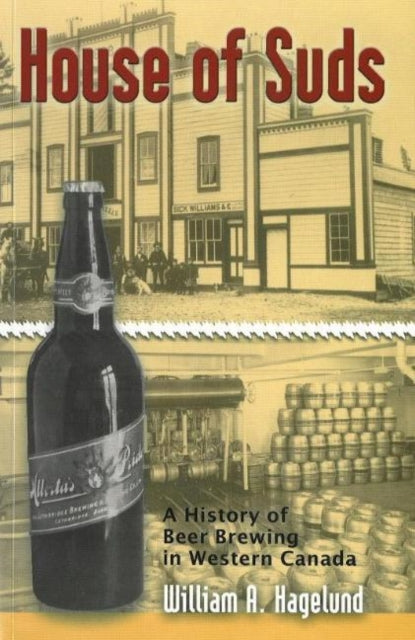 House of Suds: A History of Beer Brewing in Western Canada