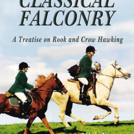 Classical Falconry: A Treatise on Rook and Crow Hawking