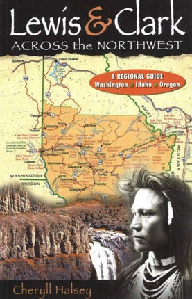 Lewis & Clark Across the Northwest: A Regional Guide: Washington, Idaho, Oregon