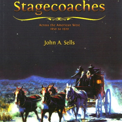 Stagecoaches: across the American West 1850-1920