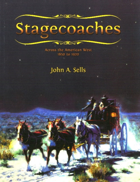 Stagecoaches: across the American West 1850-1920