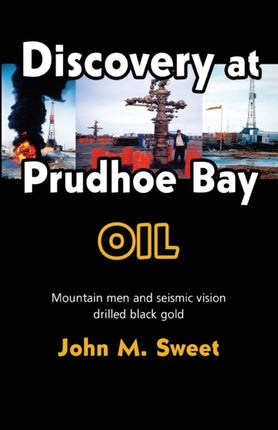 Discovery at Prudhoe Bay: Mountain men and seismic vision drilled black gold