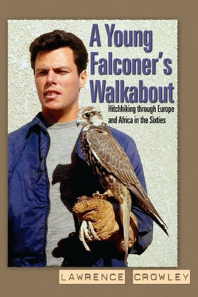 Young Falconer's Walkabout, A: Hitchhiking through Europe and Africa in the Sixties