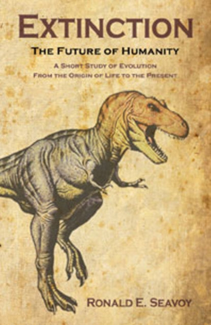 Extinction: The Future of Humanity: A Short Study of Evolution from the Origin of Life to the Present