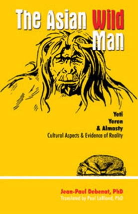 The Asian Wild Man: Yeti Yeren & Almasty Cultural aspects & evidence of reality