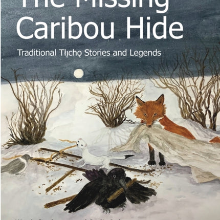 The Missing Caribou Hide: Traditional Tłlicho Stories and Legends