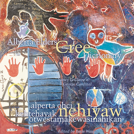 Alberta Elders' Cree Dictionary/alperta ohci kehtehayak nehiyaw otwestamâkewasinahikan