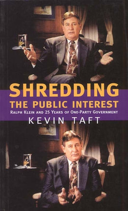 Shredding the Public Interest: Ralph Klein and 25 Years of One-Party Government