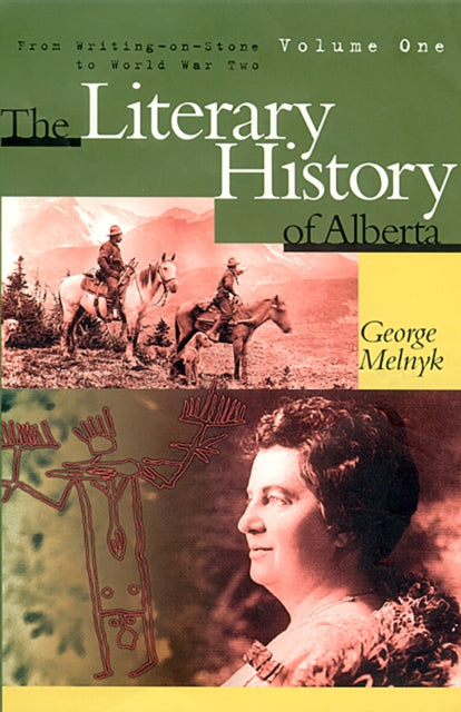 The Literary History of Alberta Volume One: From Writing-on-Stone to World War Two