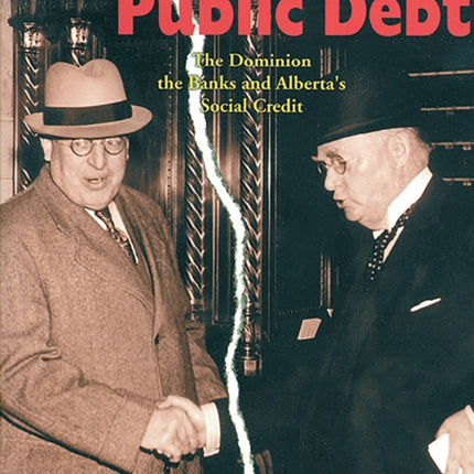 Politics and Public Debt: The Dominion, the Banks and Alberta's Social Credit