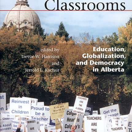 Contested Classrooms: Education, Globalization, and Democracy in Alberta