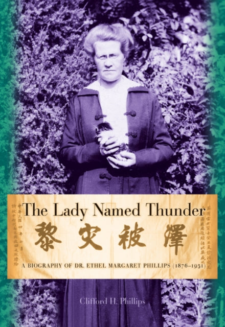 The Lady Named Thunder: A Biography of Dr. Ethel Margaret Phillips (1876–1951)