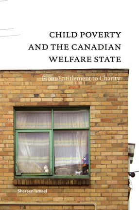 Child Poverty and the Canadian Welfare State: From Entitlement to Charity