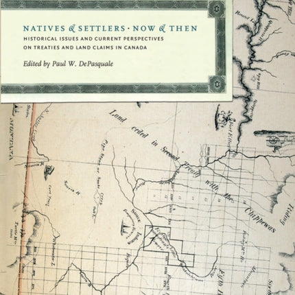 Natives and Settlers Now and Then: Historical Issues and Current Perspectives on Treaties and Land Claims in Canada