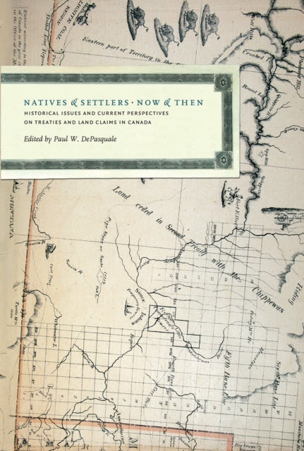 Natives and Settlers Now and Then: Historical Issues and Current Perspectives on Treaties and Land Claims in Canada