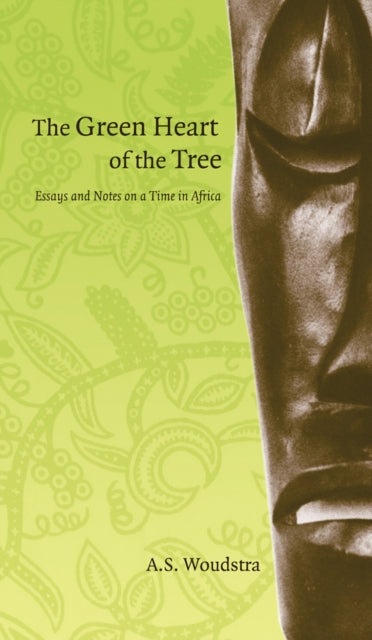 The Green Heart of the Tree: Essays and Notes on a Time in Africa