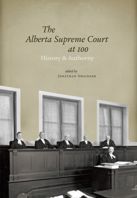 The Alberta Supreme Court at 100: History and Authority