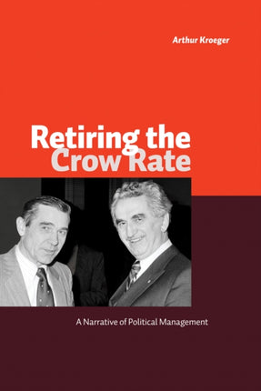 Retiring the Crow Rate: A Narrative of Political Management