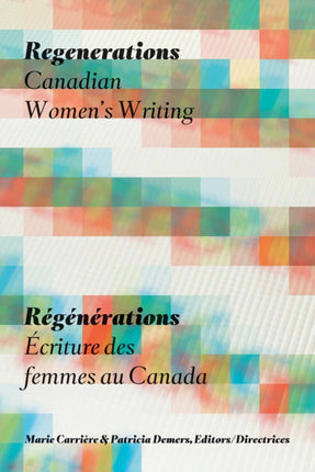 Regenerations / Régénérations: Canadian Women's Writing / Écriture des femmes au Canada