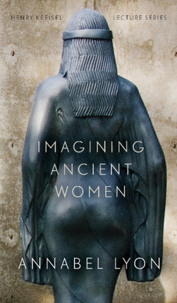 IMAGINING ANCIENT WOMEN Henry Kreisel Memorial