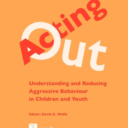 Acting Out Understanding and Reducing Aggressive Behaviour in Children and Youth