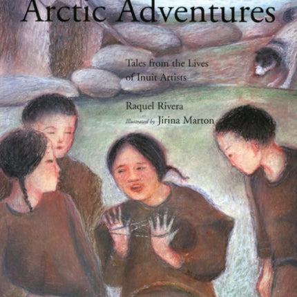 Arctic Adventures: Tales from the Lives of Inuit Artists